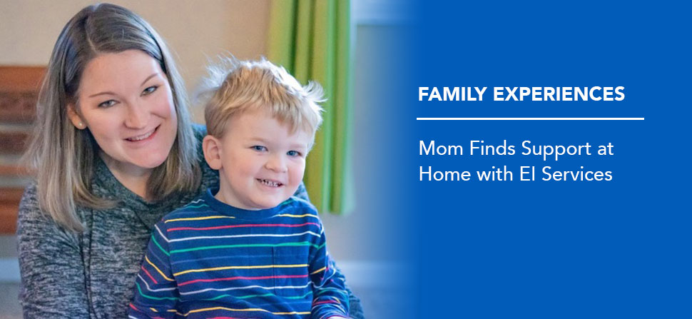 Family Experiences: Mom Finds Support at Home with EI Services